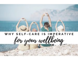 Why Self-Care is Imperative for Your Wellbeing