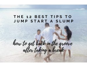 The 12 Best Tips to Jump Start a Slump: How to Get Back in the Groove After Taking a Break