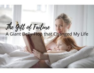 The Gift of Failure- a Giant Belly Flop That Changed My Life