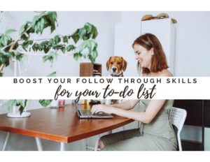 Boost Your Follow Through Skills for Your To-Do List
